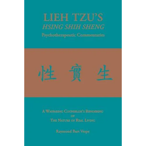 LIEH TZU'S HSING SHIH SHENG Psychotherapeutic Commentaries: A Wayfaring Counselor's Rendering of The Nature of Real Living