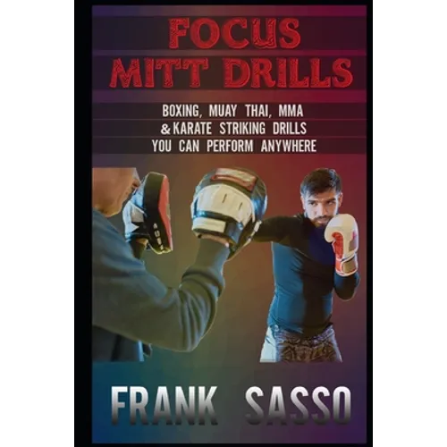 Focus Mitt Drills: Boxing, Muay Thai, MMA & Karate Striking Drills You Can Perform Anywhere