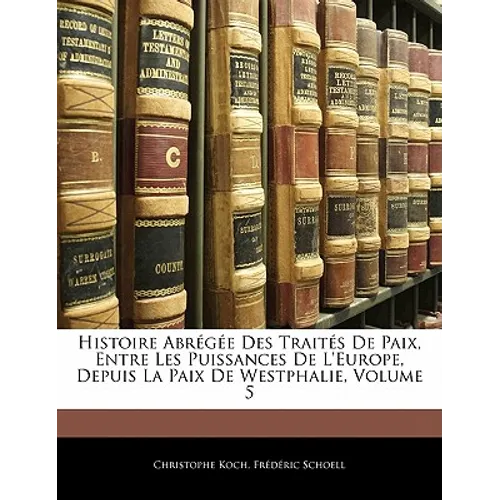 Histoire Abrégée Des Traités de Paix, Entre Les Puissances de l'Europe, Depuis La Paix de Westphalie, Volume 5