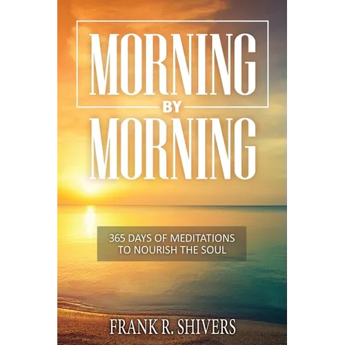 Morning by Morning: 365 Meditations to Nourish the Soul