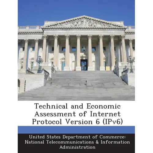 Technical and Economic Assessment of Internet Protocol Version 6 (Ipv6)