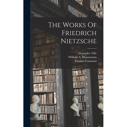 The Works Of Friedrich Nietzsche