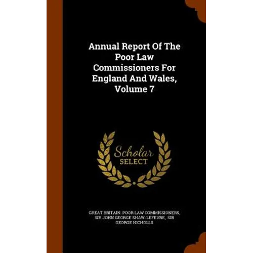 Annual Report Of The Poor Law Commissioners For England And Wales, Volume 7