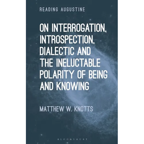 On Interrogation, Introspection, Dialectic and the Ineluctable Polarity of Being and Knowing