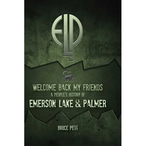 Welcome Back My Friends: A People's History of Emerson Lake & Palmer