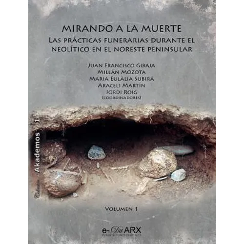Mirando a la muerte (vol. 1): Las prácticas funerarias durante el Neolítico en el noreste peninsular