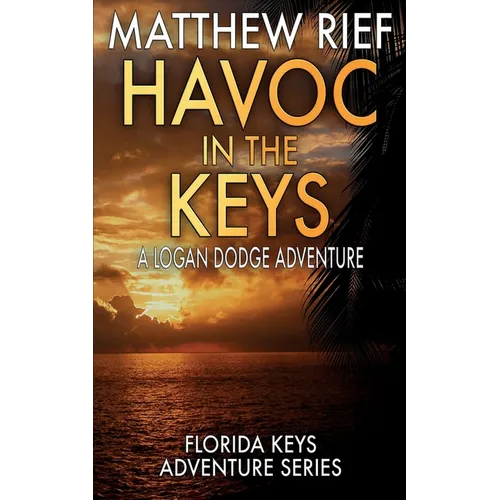 Havoc in the Keys: A Logan Dodge Adventure (Florida Keys Adventure Series Book 24)