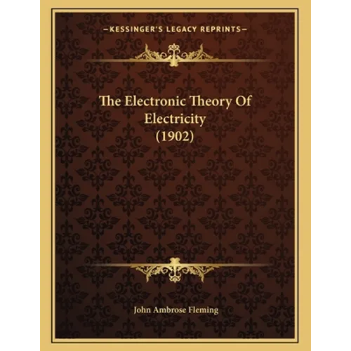 The Electronic Theory Of Electricity (1902)