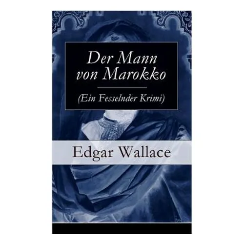 Der Mann von Marokko (Ein Fesselnder Krimi): Ein spannender Krimi-Klassiker