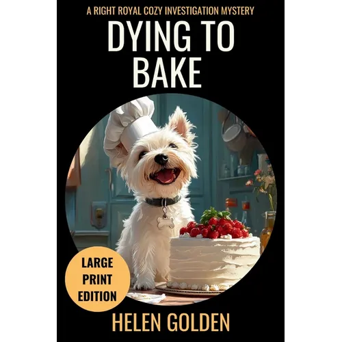 Dying To Bake (Large Print Edition): A Right Royal Cozy Investigation Mystery