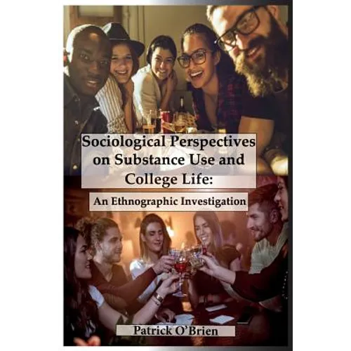 Sociological Perspectives on Substance Use and College Life: An Ethnographic Investigation