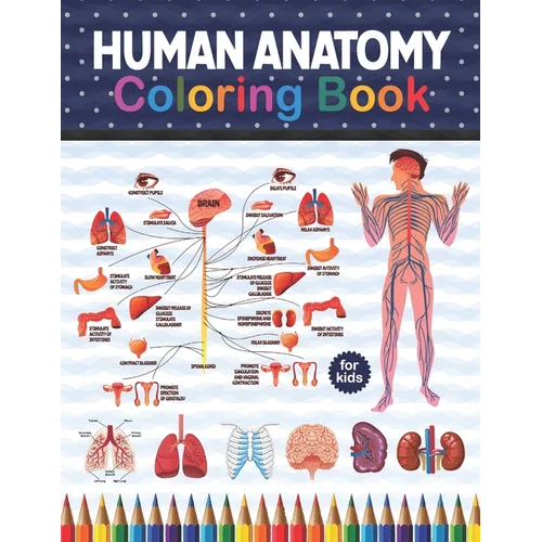 Human Anatomy Coloring Book For Kids: Human Body Anatomy Coloring Book For Kids, Boys and Girls and Medical Students. Great Gift For Boys & Girls, Age
