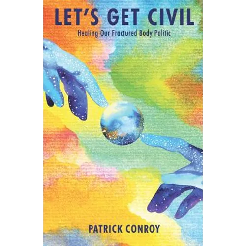 Let's Get Civil - Healing Our Fractured Body Politic