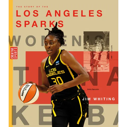 The Story of the Los Angeles Sparks: The Wnba: A History of Women's Hoops: Los Angeles Sparks