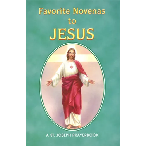 Favorite Novenas to Jesus: Arranged for Private Prayer in Accord with the Liturgical Year on the Feasts of Our Lord
