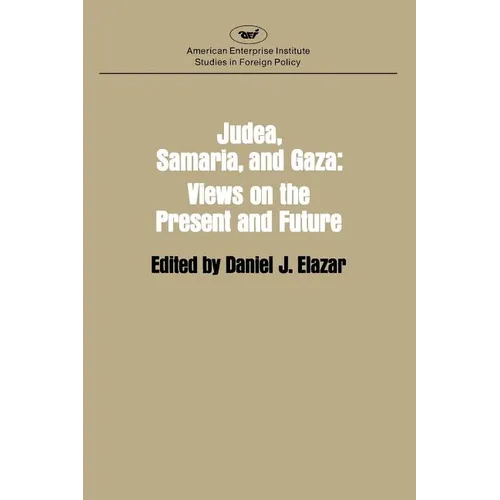 Judaea, Samaria and Gaza: Views on the Present and the Future