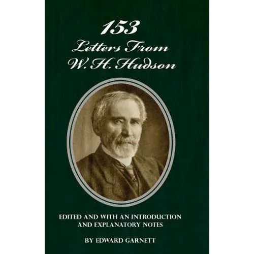 153 Letters From W. H. Hudson Edited and with an Introduction and Explanatory Notes