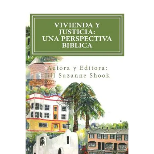 Vivienda y Justicia: Una Perspectiva Biblica: Housing Justice: A Biblical Perspective