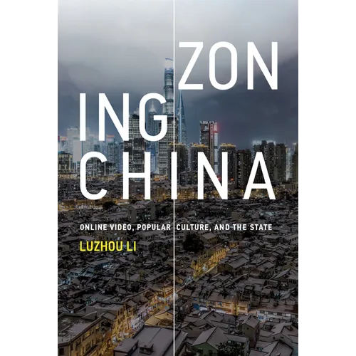 Zoning China: Online Video, Popular Culture, and the State