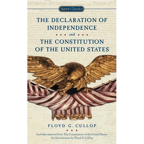 The Declaration of Independence and the Constitution of the United States of America