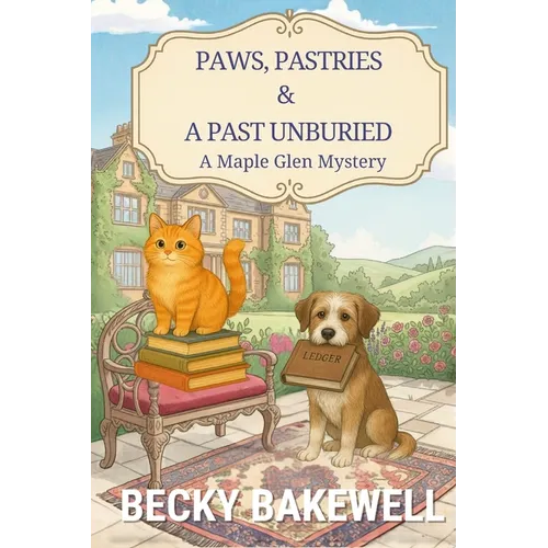 Paws, Pastries & A Past Unburied: A Maple Glen Cozy Mystery