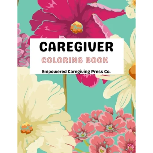 Caregiver Coloring Book Mental Health Advocacy: Self Care Coloring Book & Mental Health Mantra