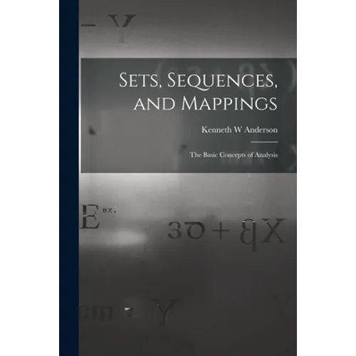 Sets, Sequences, and Mappings: the Basic Concepts of Analysis