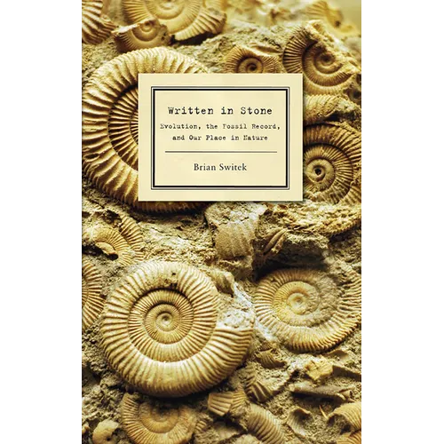 Written in Stone: Evolution, the Fossil Record, and Our Place in Nature
