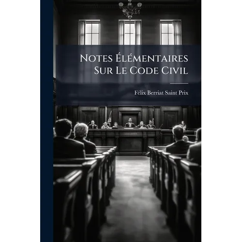 Notes ÃlÃ(c)mentaires Sur Le Code Civil