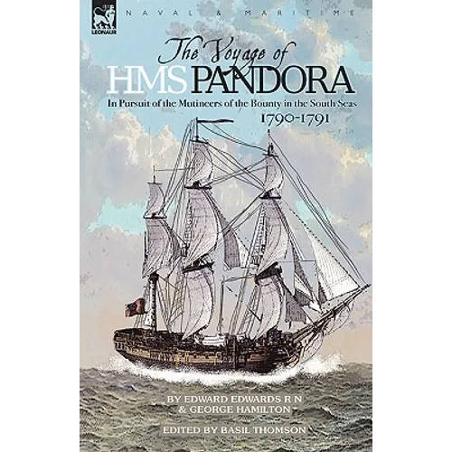 The Voyage of H.M.S. Pandora: in Pursuit of the Mutineers of the Bounty in the South Seas-1790-1791