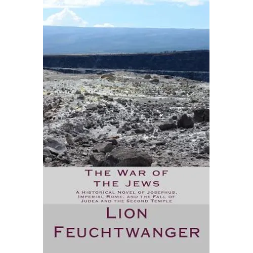 The War of the Jews: A Historical Novel of Josephus, Imperial Rome, and the Fall of Judea and the Second Temple