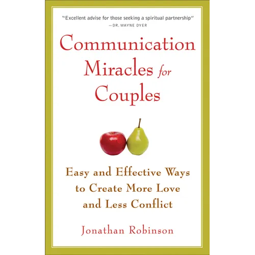 Communication Miracles for Couples: Easy and Effective Tools to Create More Love and Less Conflict