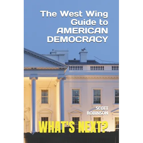 What's Next?: The West Wing Guide to American Politics