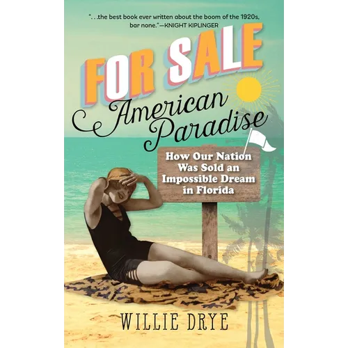 For Sale -- American Paradise: How Our Nation Was Sold an Impossible Dream in Florida