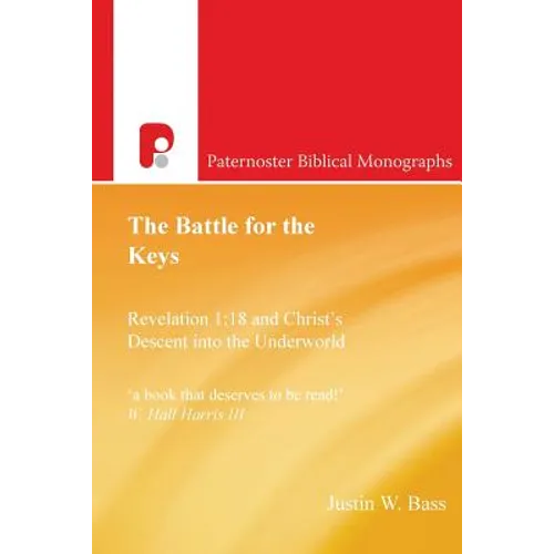 The Battle for the Keys: Revelation 1:18 and Christ's Descent Into the Underworld