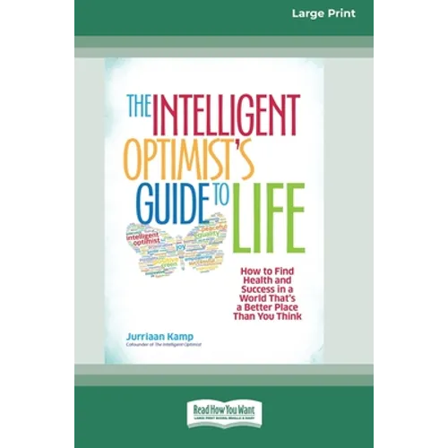 The Intelligent Optimist's Guide to Life: How to Find Health and Success in a World That's a Better Place Than You Think [16 Pt Large Print Edition]