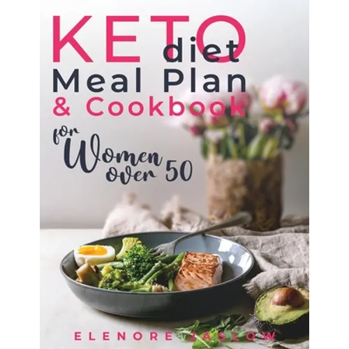 Keto Diet Meal Plan and Cookbook for Women Over 50: Stress-Free 28-Day Meal Planning and Delicious Low-Carb Recipes to Lose Weight and Boost Energy. S