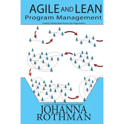 Agile and Lean Program Management: Scaling Collaboration Across the Organization