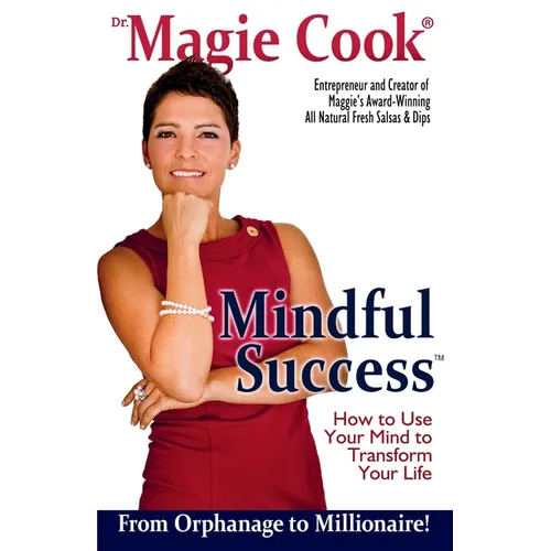 Mindful Success: How To Use Your Mind To Transform Your Life