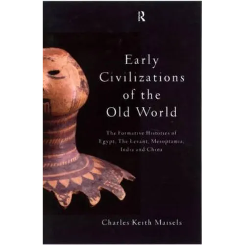 Early Civilizations of the Old World: The Formative Histories of Egypt, The Levant, Mesopotamia, India and China