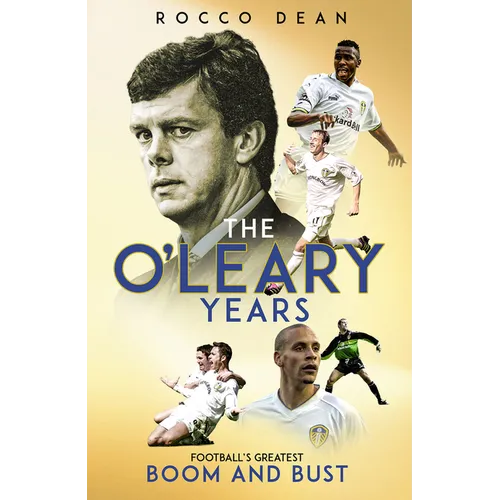 The O'Leary Years: Football's Greatest Boom and Bust