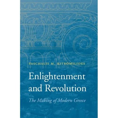 Enlightenment and Revolution: The Making of Modern Greece