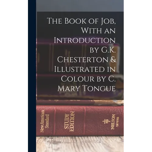 The Book of Job, With an Introduction by G.K. Chesterton & Illustrated in Colour by C. Mary Tongue