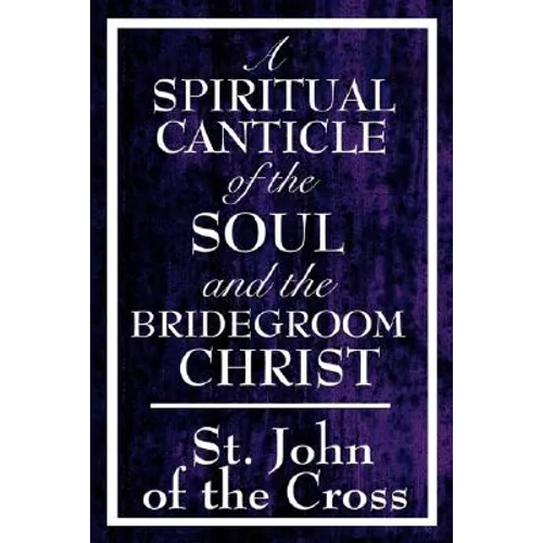 A Spiritual Canticle of the Soul and the Bridegroom Christ