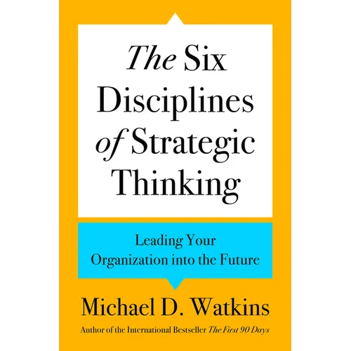 The Six Disciplines of Strategic Thinking: Leading Your Organization Into the Future