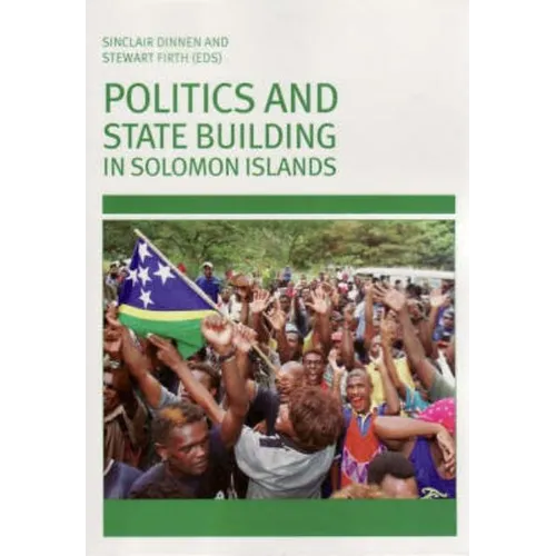 Politics and State Building in Solomon Islands