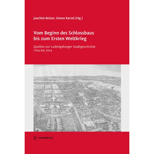 Vom Beginn Des Schlossbaus Bis Zum Ersten Weltkrieg: Quellen Zur Ludwigsburger Stadtgeschichte 1704 Bis 1914