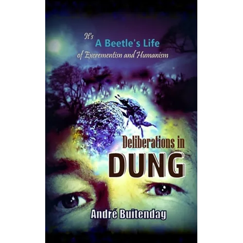 Deliberations in DUNG: It's a Beetles Life of Excrementism and Humanism