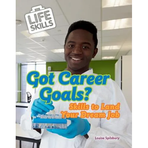 Got Career Goals?: Skills to Land Your Dream Job