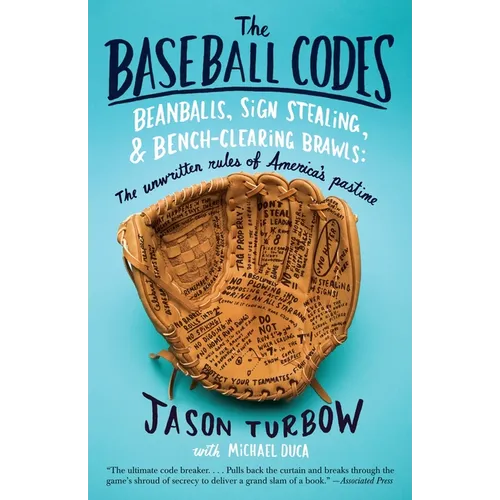 The Baseball Codes: Beanballs, Sign Stealing, and Bench-Clearing Brawls: The Unwritten Rules of America's Pastime